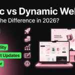 Static vs Dynamic Website: What’s the Difference in 2026?